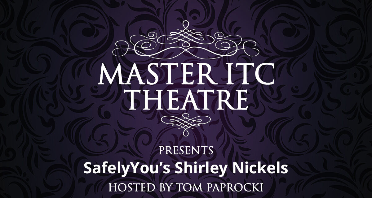 Master ITC Theatre Presents: SafelyYou’s Shirley&nbsp;Nickels